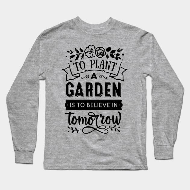 To plant a garden is to believe in tomorrow Long Sleeve T-Shirt by trendybestgift